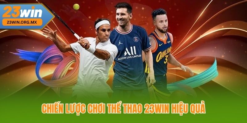 Thể Thao 23WIN 3 Chiến Lược Chơi Thể Thao 23WIN Hiệu Quả