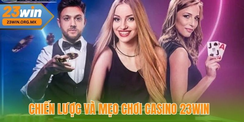 Casino 23WIN 3 Chiến lược và Mẹo Chơi Casino 23WIN