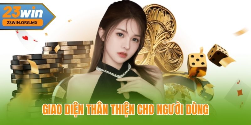 Giao diện thân thiện cho người dùng tại 23Win
