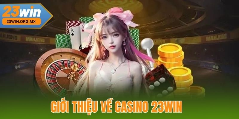 Casino 23WIN 1 Giới thiệu về Casino 23WIN