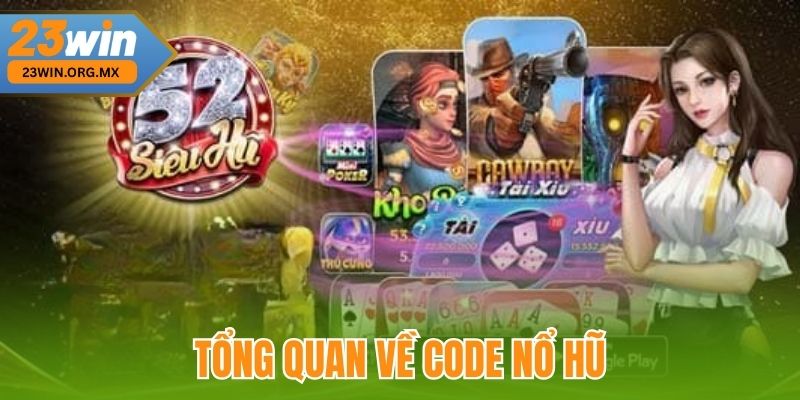 Code Nổ Hũ – Chìa Khóa Vàng Mở Kho Báu Cho Game Thủ Đam Mê 2 Tổng quan về Code nổ hũ tại 23Win